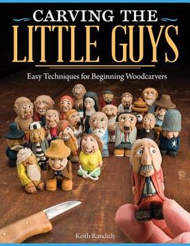 portada carving the little guys: easy techniques for beginning woodcarvers (in English)