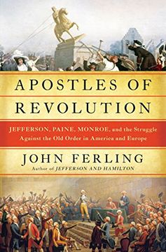 portada Apostles of Revolution: Jefferson, Paine, Monroe, and the Struggle Against the old Order in America and Europe (en Inglés)
