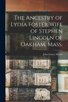 portada The Ancestry of Lydia Foster Wife of Stephen Lincoln of Oakham, Mass. (in English)