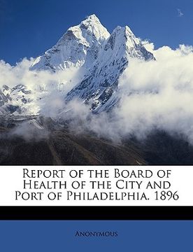 portada report of the board of health of the city and port of philadelphia. 1896