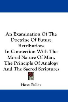 portada an examination of the doctrine of future retribution: in connection with the moral nature of man, the principle of analogy and the sacred scriptures