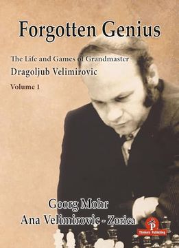 portada Forgotten Genius - The Life and Games of Grandmaster Dragoljub Velimirovic (in English)