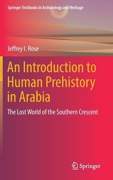 portada An Introduction to Human Prehistory in Arabia: The Lost World of the Southern Crescent (in English)