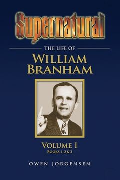 portada Supernatural - The Life of William Branham Volume 1 (en Inglés)