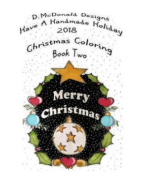 portada D. McDonald Designs Have a Handmade Holiday 2018 Christmas Coloring Book Two (en Inglés)
