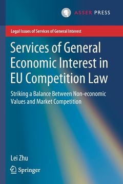 portada Services of General Economic Interest in EU Competition Law: Striking a Balance Between Non-Economic Values and Market Competition (en Inglés)