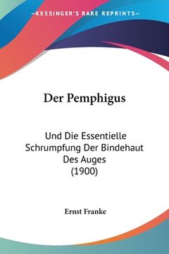 portada Der Pemphigus: Und Die Essentielle Schrumpfung Der Bindehaut Des Auges (1900) (in German)