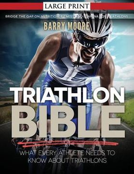 portada Triathlon Bible: What Every Athlete Needs To Know About Triathlons: Bridge the Gap on Nutrition, Fitness and Stamina for Triathlons (en Inglés)