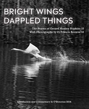 portada Bright Wings, Dappled Things: Poems of Gerard Manley Hopkins Sj & Photographs by Fr Francis Browne Sj (en Inglés)