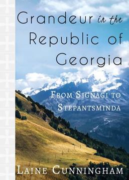 portada Grandeur in the Republic of Georgia: From Signagi to Stepantsminda (in English)