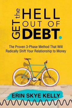 portada Get the Hell out of Debt: The Proven 3-Phase Method That Will Radically Shift Your Relationship to Money (en Inglés)