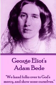 portada George Eliot's Adam Bede: "We hands folks over to God's mercy, and show none ourselves." (en Inglés)