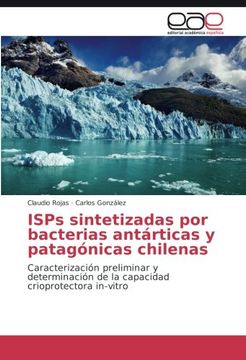 portada ISPs sintetizadas por bacterias antárticas y patagónicas chilenas: Caracterización preliminar y determinación de la capacidad crioprotectora in-vitro