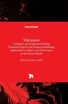 portada Volcanoes: Geological and Geophysical Setting, Theoretical Aspects and Numerical Modeling, Applications to Industry and Their Imp (en Inglés)
