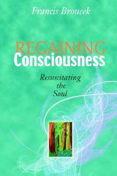portada regaining consciousness: resuscitating the soul (en Inglés)