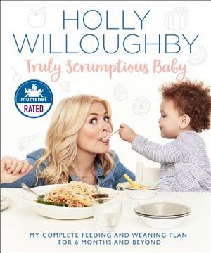 Truly Scrumptious Baby: My Complete Feeding and Weaning Plan for 6 Months and Beyond (en Inglés)