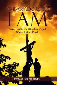 portada Ambassadors of I Am: Living Inside the Kingdom of God While Still on Earth (en Inglés)