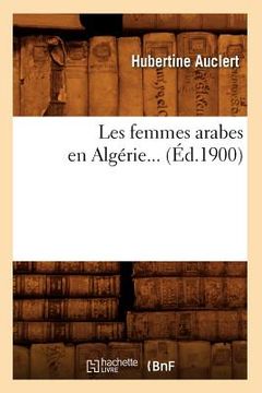 portada Les Femmes Arabes En Algérie (Éd.1900) (en Francés)