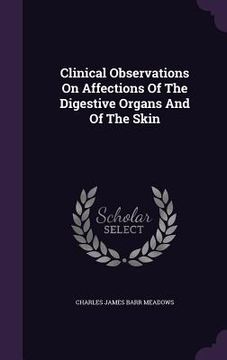 portada Clinical Observations On Affections Of The Digestive Organs And Of The Skin (en Inglés)