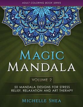 portada The Magic Mandala Coloring Book: 50 Mandala Designs For Stress Relief, Relaxation and Art Therapy (Volume 2) (in English)