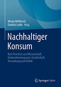 portada Nachhaltiger Konsum: Best Practices aus Wissenschaft, Unternehmenspraxis, Gesellschaft, Verwaltung und Politik (en Alemán)