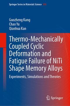 portada Thermo-Mechanically Coupled Cyclic Deformation and Fatigue Failure of Niti Shape Memory Alloys: Experiments, Simulations and Theories (in English)