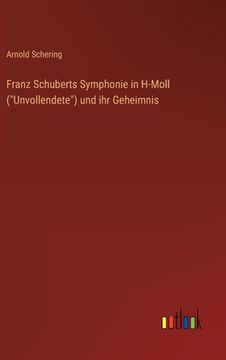 portada Franz Schuberts Symphonie in H-Moll (Unvollendete) und ihr Geheimnis (in German)