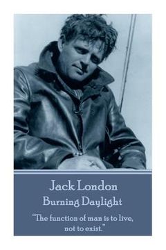 portada Jack London - Burning Daylight: "The function of man is to live, not to exist." (en Inglés)