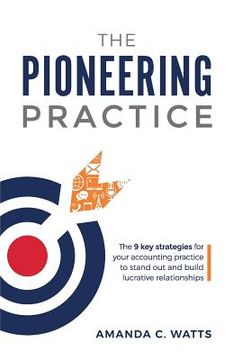 portada The Pioneering Practice: The 9 key strategies for your accounting practice to stand out and build lucrative relationships (en Inglés)