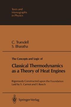 portada the concepts and logic of classical thermodynamics as a theory of heat engines: rigorously constructed upon the foundation laid by s. carnot and f. re (en Inglés)
