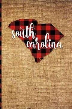 portada South Carolina: 6 X 9 108 Pages: Buffalo Plaid South Carolina State Silhouette Hand Lettering Cursive Script Design on Soft Matte Cove (en Inglés)