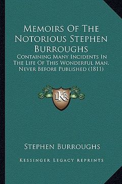 portada memoirs of the notorious stephen burroughs: containing many incidents in the life of this wonderful man, never before published (1811) (in English)