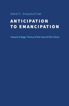 portada Anticipation to Emancipation: Toward a Stage Theory of the Uses of the Future (en Inglés)