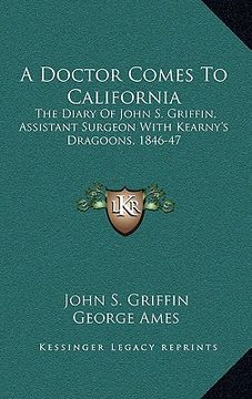 portada a doctor comes to california: the diary of john s. griffin, assistant surgeon with kearny's dragoons, 1846-47