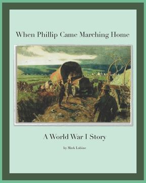 portada When Phillip Came Marching Home: A World War I Story (en Inglés)