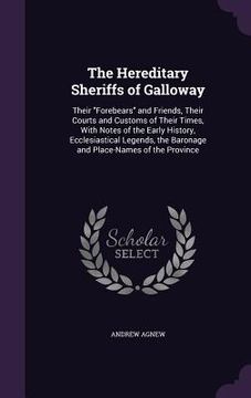 portada The Hereditary Sheriffs of Galloway: Their "Forebears" and Friends, Their Courts and Customs of Their Times, With Notes of the Early History, Ecclesia (en Inglés)