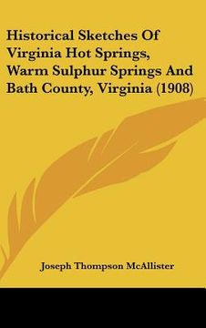 portada historical sketches of virginia hot springs, warm sulphur springs and bath county, virginia (1908)