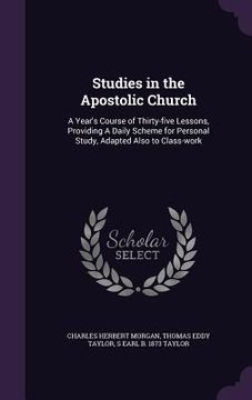 portada Studies in the Apostolic Church: A Year's Course of Thirty-five Lessons, Providing A Daily Scheme for Personal Study, Adapted Also to Class-work