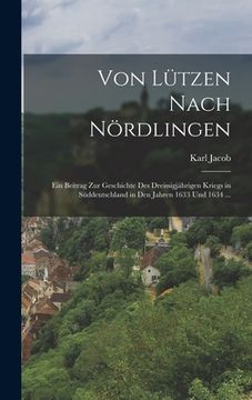 portada Von Lützen Nach Nördlingen: Ein Beitrag Zur Geschichte Des Dreissigjährigen Kriegs in Süddeutschland in Den Jahren 1633 Und 1634 ... (en Alemán)