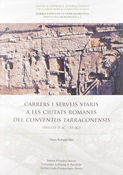 portada Carrers i Serveis Viaris a les Ciutats Romanes del Conventus Tarraconensis (s. Ii ac - vi dc) (in Catalá)