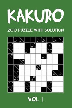 portada Kakuro 200 Puzzle With Solution Vol 1: Cross Sums Puzzle Book, hard,10x10, 2 puzzles per page (en Inglés)