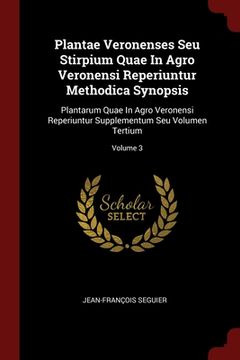 portada Plantae Veronenses Seu Stirpium Quae In Agro Veronensi Reperiuntur Methodica Synopsis: Plantarum Quae In Agro Veronensi Reperiuntur Supplementum Seu V (en Inglés)