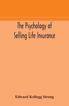 portada The psychology of selling life insurance (en Inglés)