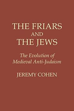 portada The Friars and the Jews: The Evolution of Medieval Anti-Judaism (en Inglés)