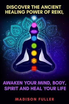 portada Discover The Ancient Healing Power of Reiki, Awaken Your Mind, Body, Spirit and Heal Your Life (Energy, Chakra Healing, Guided Meditation, Third Eye) (en Inglés)