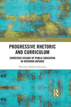 portada Progressive Rhetoric and Curriculum: Contested Visions of Public Education in Interwar Ontario (Routledge Research in Education)
