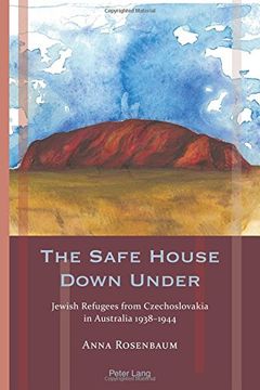 portada The Safe House Down Under: Jewish Refugees From Czechoslovakia in Australia 1938-1944 (Exile Studies) (in English)