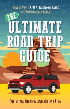 portada The Ultimate Road Trip Guide: How to Visit 47 U.S. National Parks in 2 Months on a Budget (en Inglés)