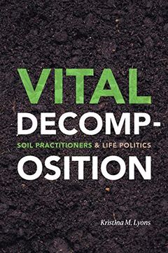 portada Vital Decomposition: Soil Practitioners and Life Politics (in English)