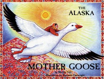 portada The Alaska Mother Goose: And Other North Country Nursery Rhymes (Last Wilderness Adventure) (in English)
